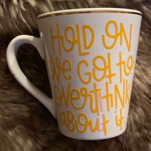 “Hold On I’ve got to overthink about it” MUG